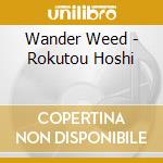 Wander Weed - Rokutou Hoshi cd