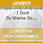 Wareragapuwapuwapuwapuwa - I Dont Pu Wanna Go Back cd