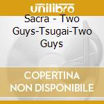 Sacra - Two Guys-Tsugai-Two Guys cd