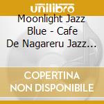 Moonlight Jazz Blue - Cafe De Nagareru Jazz Piano Best 40 cd musicale di Moonlight Jazz Blue