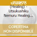 (Healing) - Utsukushiku Nemuru Healing -Suimin Ryoku Wo Takameru Ongaku- cd