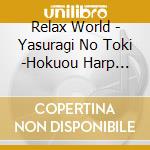 Relax World - Yasuragi No Toki -Hokuou Harp Healing- cd