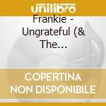 Frankie - Ungrateful (& The Heartstrings) cd