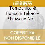 Tomochika & Horiuchi Takao - Shiawase No Motomekata cd