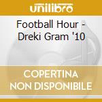 Football Hour - Dreki Gram '10 cd