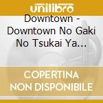 Downtown - Downtown No Gaki No Tsukai Ya Arahende!!(Shuku)Housou 1000 Kai Toppa Kin cd musicale di Downtown