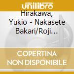 Hirakawa, Yukio - Nakasete Bakari/Roji Azami cd