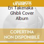 Eri Takenaka - Ghibli Cover Album