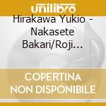 Hirakawa Yukio - Nakasete Bakari/Roji Azami cd