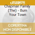 Chapman Family (The) - Burn Your Town cd