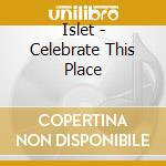 Islet - Celebrate This Place cd