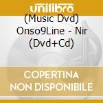 (Music Dvd) Onso9Line - Nir (Dvd+Cd) cd