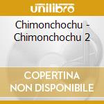 Chimonchochu - Chimonchochu 2 cd