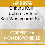 Ohkura Koji - Uchuu De Ichi Ban Wagamama Na Hoshi cd