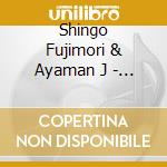 Shingo Fujimori & Ayaman J - Shingo Fujimori & Ayaman Japan Dai 2 Dan cd