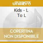 Kids - L To L cd