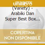 (Variety) - Arabiki Dan Super Best Box (2 Cd) cd