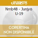 Nmb48 - Junjyo U-19 cd