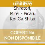 Shiratori, Mirei - Picaru Koi Ga Shitai cd