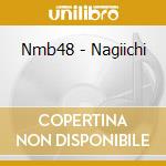 Nmb48 - Nagiichi cd