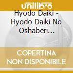Hyodo Daiki - Hyodo Daiki No Oshaberi Daisuki. 6 cd musicale di Hyodo Daiki