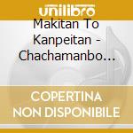 Makitan To Kanpeitan - Chachamanbo Tou (2 Cd) cd