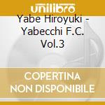 Yabe Hiroyuki - Yabecchi F.C. Vol.3 cd