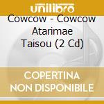 Cowcow - Cowcow Atarimae Taisou (2 Cd) cd