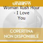 Woman Rush Hour - I Love You