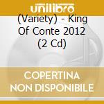 (Variety) - King Of Conte 2012 (2 Cd) cd
