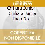 Chihara Junior - Chihara Junior Tada No Shougatsu Ryokou 2011 cd