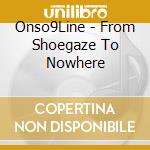 Onso9Line - From Shoegaze To Nowhere cd