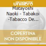 Matayoshi Naoki - Tabakoi -Tabacco De Hajimaru Koi Monogatari- cd