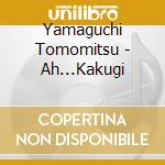 Yamaguchi Tomomitsu - Ah...Kakugi cd