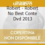 Robert - Robert No Best Conte Dvd 2013 cd