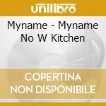 Myname - Myname No W Kitchen cd