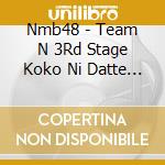 Nmb48 - Team N 3Rd Stage Koko Ni Datte Tenshi Ha Iru cd