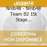 Nmb48 - Nmb48 Team B2 1St Stage [Aitakatta] (2 Cd) cd