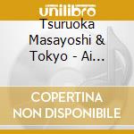 Tsuruoka Masayoshi & Tokyo - Ai Ha Kagiri Naku Sen No Tani/Kokoro Bana cd