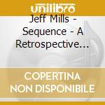 Jeff Mills - Sequence - A Retrospective Of (2 Cd) cd