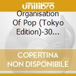 Organisation Of Pop (Tokyo Edition)-30 Years Of Za - Organisation Of Pop (Tokyo Edition)-30 Years Of Za cd musicale di Organisation Of Pop (Tokyo Edition)
