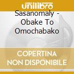 Sasanomaly - Obake To Omochabako cd musicale di Sasanomaly