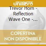 Trevor Horn - Reflection Wave One - Original S    Ound Track