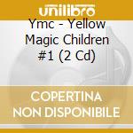 Ymc - Yellow Magic Children #1 (2 Cd) cd