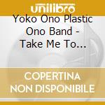 Yoko Ono Plastic Ono Band - Take Me To The Land Of Hell (2 Cd)