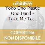 Yoko Ono Plastic Ono Band - Take Me To The Land Of Hell (2 Cd) cd