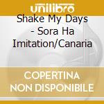 Shake My Days - Sora Ha Imitation/Canaria cd