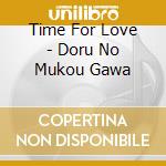 Time For Love - Doru No Mukou Gawa cd