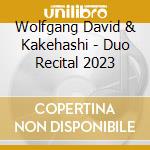 Wolfgang David & Kakehashi - Duo Recital 2023 cd