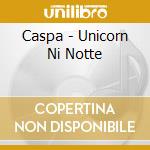 Caspa - Unicorn Ni Notte cd